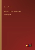 My Four Years in Germany: in large print 3368364065 Book Cover