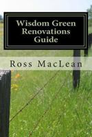 Wisdom Green Renovations Guide: Layman's Extreme Green Renovations Manual 1502408597 Book Cover