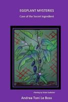 Eggplant Mysteries: Case of the Secret Ingredient 1539348342 Book Cover