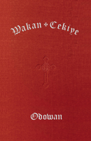 Wakan Cekiye Odowan (the Dakota Hymnal) 1640658653 Book Cover