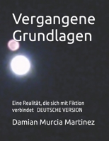 Vergangene Grundlagen: Eine Realität, die sich mit Fiktion verbindet B08NVVWBZW Book Cover