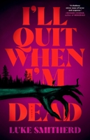 I'll Quit When I'm Dead: A Novel 0316579564 Book Cover