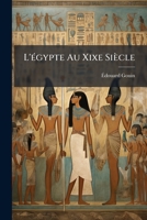 L'Egypte Au Xixe Siecle: Histoire Militaire Et Politique, Anecdotique Et Pittoresque de Mehemet-Ali, Ibrahim-Pacha, Soliman-Pacha (Colonel Seve 1272539709 Book Cover