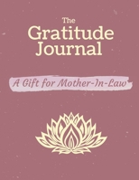 The Gratitude Journal. a Gift for Mother-In-Low : Celebrating the Best Part of Your Day and Start Developing Yourself Today 1658642392 Book Cover