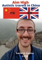 Aim high: Autistic travels in China 1471625664 Book Cover