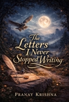 The Letters I Never Stopped Writing B0GMN7W4J2 Book Cover