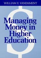 Managing Money in Higher Education: A Guide to the Financial Process and Effective Participation Within It (Jossey Bass Higher and Adult Education Series) 155542192X Book Cover