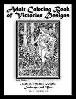 Adult Coloring Book of Victorian Designs: Fashion, Maidens, Knights, Landscapes, and More 1530664489 Book Cover