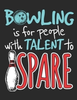 Bowling Is for People with Talent to Spare: Bowling Notebook, Blank Paperback Book for Bowler, 150 pages, college ruled 1695833430 Book Cover