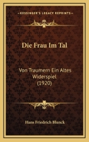 Die Frau Im Tal: Von Traumern Ein Altes Widerspiel ...... 1273390180 Book Cover