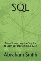 SQL : The Ultimate Beginner's Guide to Learn Sql Programming 2019 171050076X Book Cover