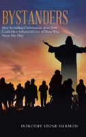 Bystanders: How Secondhand Information About Jesus Could Have Influenced Lives of Those Who Never Met Him 166420928X Book Cover