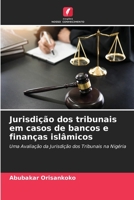 Jurisdição dos tribunais em casos de bancos e finanças islâmicos: Uma Avaliação da Jurisdição dos Tribunais na Nigéria 6205719304 Book Cover