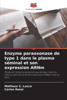 Enzyme paraoxonase de type 1 dans le plasma séminal et son expression ARNm: Étude de l'enzyme paraoxonase de type 1 dans le plasma séminal et de son expression ARNm chez le porc 6206330125 Book Cover