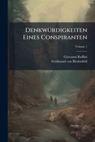 Denkwürdigkeiten Eines Conspiranten: Mit Merkwürdigen Aufschlüssen Über Die Geheimen Bündnisse Der Carbonari, Des Jungen Italiens, Über Mazzini, ... Alberto ... U. Über Porliani, Volume 1... 1247428303 Book Cover