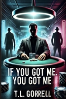 If you got me, you got me (The true Gamble) B0F5C19VM8 Book Cover