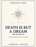 Compass From Death Is But A Dream: The Foundation Of True Learning B0HFBPCR87 Book Cover