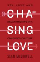 Chasing Love: Sex, Love, and Relationships in a Confused Culture 1087707293 Book Cover