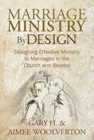 Marriage Ministry by Design: Designing Effective Ministry to Marriages in the Church and Beyond 144975693X Book Cover