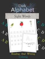 Dark Alphabet Sight Words: Trace Letters Practice Handwriting Workbook Pre K Kindergarten and Kids Ages 3-5 Reading And Writing Large Print A to Z Alphabet Learn Word And Coloring Book 1688212434 Book Cover