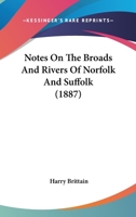 Notes On The Broads And Rivers Of Norfolk And Suffolk 1167044673 Book Cover