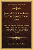 Journal of a residence at the Cape of Good Hope;: With excursions into the interior, and notes on the natural history, and the native tribes 110413666X Book Cover