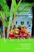 Vacancy: A Mother's Book of Loss and Grief 1403350744 Book Cover