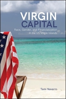 Virgin Capital: Race, Gender, and Financialization in the Us Virgin Islands 1438486022 Book Cover