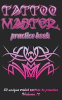 Tattoo Master practice book - 50 unique tribal tattoos to practice: 5" x 8"(12.7 x 20.32 cm) size pages with 3 dots per inch to practice with real ... new tattoo artists to get more professional 1726440109 Book Cover