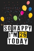 So Happy I'm 26 Today: Birthday Journal Lined Notebook /Journal Gift, 120 Pages, 6 x 9, High Cover 1661713858 Book Cover