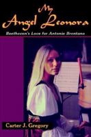 My Angel Leonora: Beethoven's Love for Antonie Brentano 1420802321 Book Cover