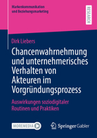 Chancenwahrnehmung und unternehmerisches Verhalten von Akteuren im Vorgründungsprozess: Auswirkungen soziodigitaler Routinen und Praktiken ... und Beziehungsmarketing) (German Edition) 3658464763 Book Cover