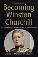 Becoming Winston Churchill: The Untold Story of Young Winston and his American Mentor 1929631871 Book Cover