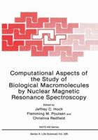 Computational Aspects of the Study of Biological Macromolecules by Nuclear Magnetic Resonance Spectroscopy (Nato Science Series: A:) 0306441144 Book Cover