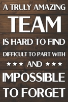 A Truly Amazing Team is Hard to Find Difficult to Part With and Impossible to Forget: Team Member Appreciation Gift, Notebook Undated Daily Planner ... you Get Stuff Done (9 x 6 inches 120 pages) 1650519206 Book Cover