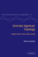 Directed Algebraic Topology: Models of Non-Reversible Worlds 0521760364 Book Cover