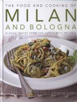 The Food and Cooking of Milan and Bologna: Classic dishes from the North-West of Italy 1903141907 Book Cover