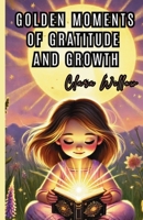 Golden Moments of Gratitude and Growth 1300140305 Book Cover