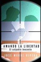 Amando la libertad: El culpable inocente B08KJT328Y Book Cover