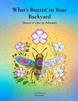 What's Buzzin' in Your Backyard: Discover & Color the Pollinators B0GDTSPWNQ Book Cover