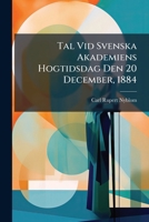 Tal Vid Svenska Akademiens Hogtidsdag Den 20 December, 1884 1149640170 Book Cover