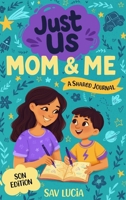 Mom & Me: A Guided Journal for Mothers and Sons to Share, Play and Connect (Just Us) B0GYRG8DMY Book Cover