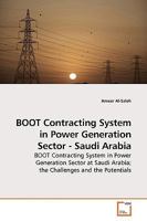 BOOT Contracting System in Power Generation Sector - Saudi Arabia: BOOT Contracting System in Power Generation Sector at Saudi Arabia; the Challenges and the Potentials 3639183223 Book Cover