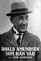 Roald Amundsen som han var (Norwegian Edition) 8293684720 Book Cover