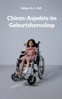 Chiron-Aspekte im Geburtshoroskop (German Edition) 3695709634 Book Cover