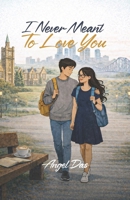 I Never Meant To Love You B0GKX9RVM7 Book Cover