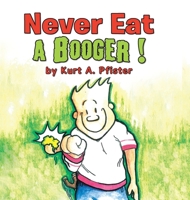 Never Eat a Booger ! 1503533271 Book Cover
