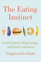 The Eating Instinct: Food Culture, Body Image, and Guilt in America 1250120985 Book Cover