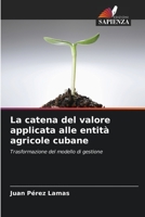 La catena del valore applicata alle entità agricole cubane: Trasformazione del modello di gestione 6205803690 Book Cover