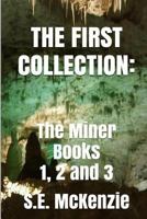 The First Collection: The Miner Books 1, 2 and 3 1772810320 Book Cover